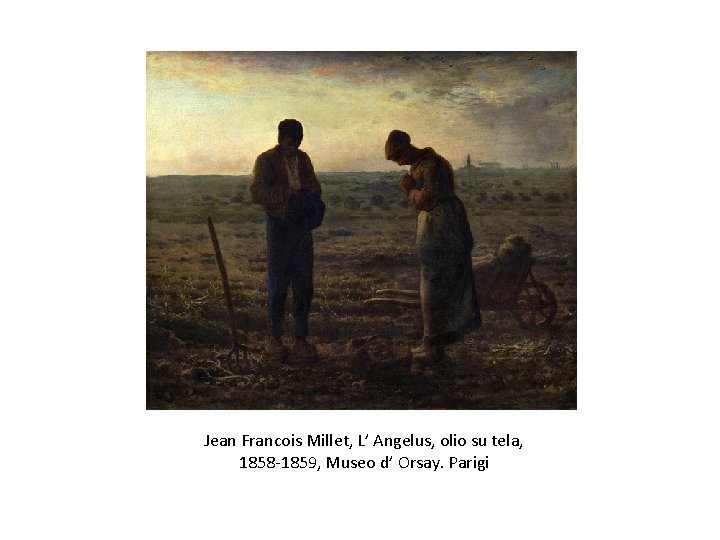 Jean Francois Millet, L’ Angelus, olio su tela, 1858 -1859, Museo d’ Orsay. Parigi