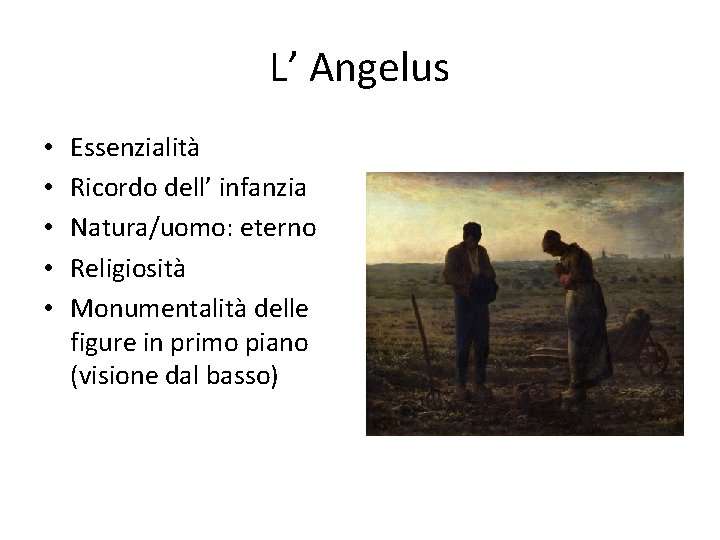 L’ Angelus • • • Essenzialità Ricordo dell’ infanzia Natura/uomo: eterno Religiosità Monumentalità delle