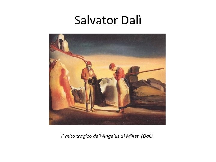 Salvator Dalì il mito tragico dell’Angelus di Millet (Dalì) 