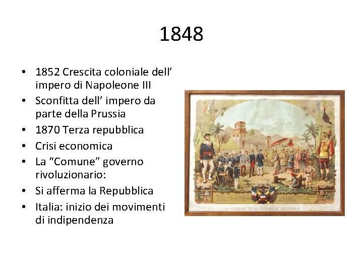 1848 • 1852 Crescita coloniale dell’ impero di Napoleone III • Sconfitta dell’ impero