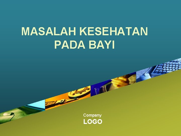 MASALAH KESEHATAN PADA BAYI Company LOGO 