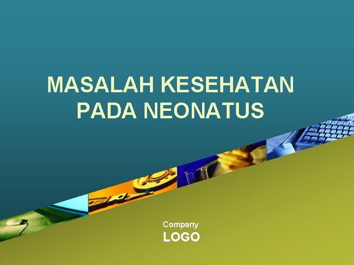 MASALAH KESEHATAN PADA NEONATUS Company LOGO 