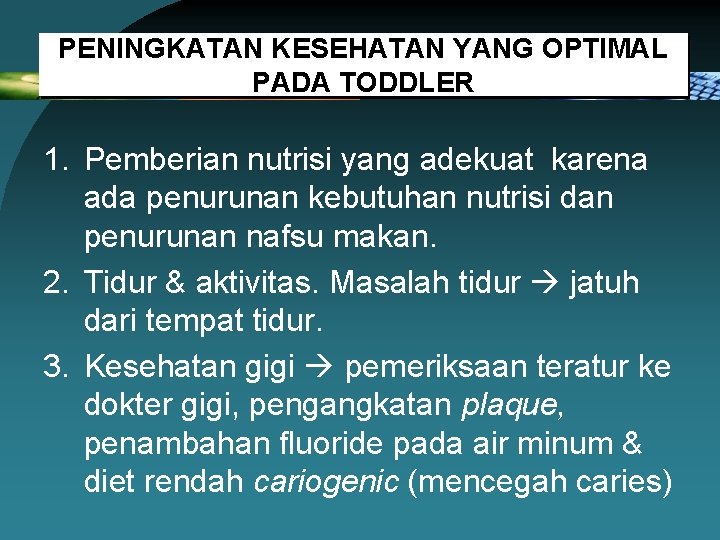 PENINGKATAN KESEHATAN YANG OPTIMAL PADA TODDLER 1. Pemberian nutrisi yang adekuat karena ada penurunan