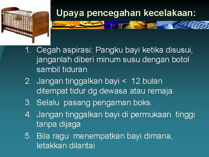 Upaya pencegahan kecelakaan: 1. Cegah aspirasi: Pangku bayi ketika disusui, janganlah diberi minum susu