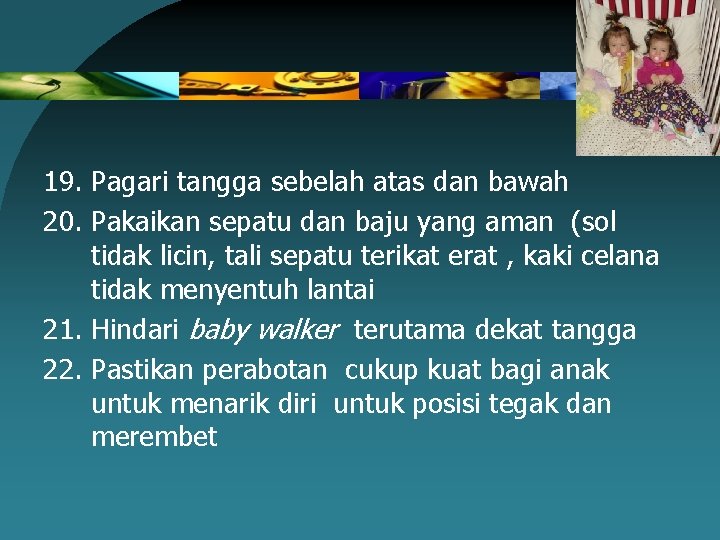 19. Pagari tangga sebelah atas dan bawah 20. Pakaikan sepatu dan baju yang aman