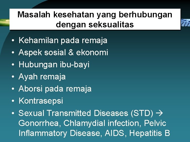 Masalah kesehatan yang berhubungan dengan seksualitas • • Kehamilan pada remaja Aspek sosial &