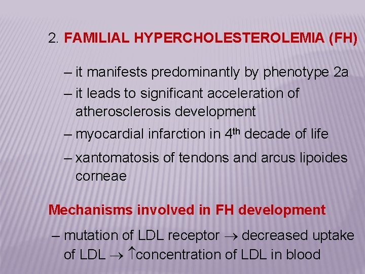 2. FAMILIAL HYPERCHOLESTEROLEMIA (FH) – it manifests predominantly by phenotype 2 a – it