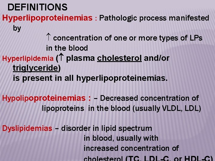 DEFINITIONS Hyperlipoproteinemias : Pathologic process manifested by concentration of one or more types of