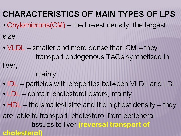 CHARACTERISTICS OF MAIN TYPES OF LPS • Chylomicrons(CM) – the lowest density, the largest