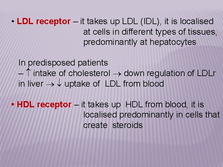  • LDL receptor – it takes up LDL (IDL), it is localised at