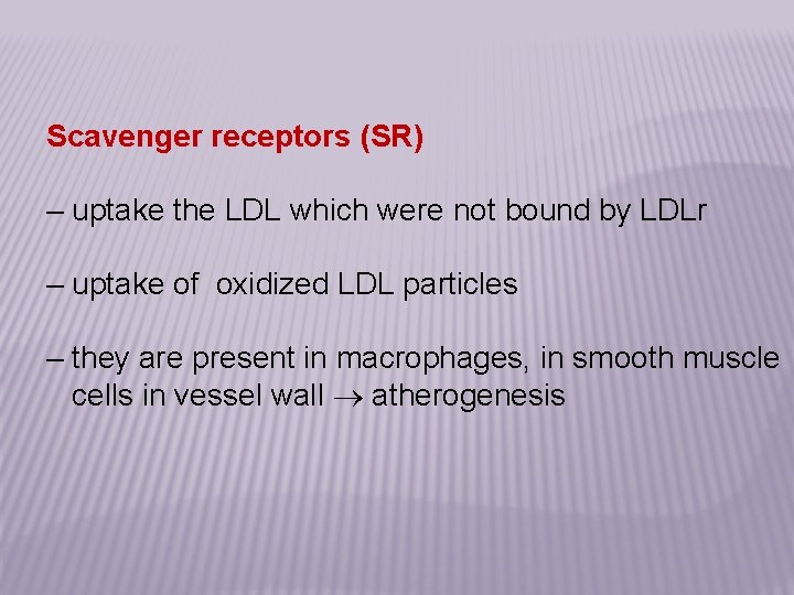Scavenger receptors (SR) – uptake the LDL which were not bound by LDLr –