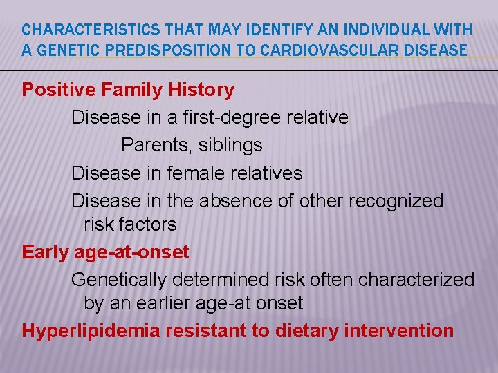 CHARACTERISTICS THAT MAY IDENTIFY AN INDIVIDUAL WITH A GENETIC PREDISPOSITION TO CARDIOVASCULAR DISEASE Positive