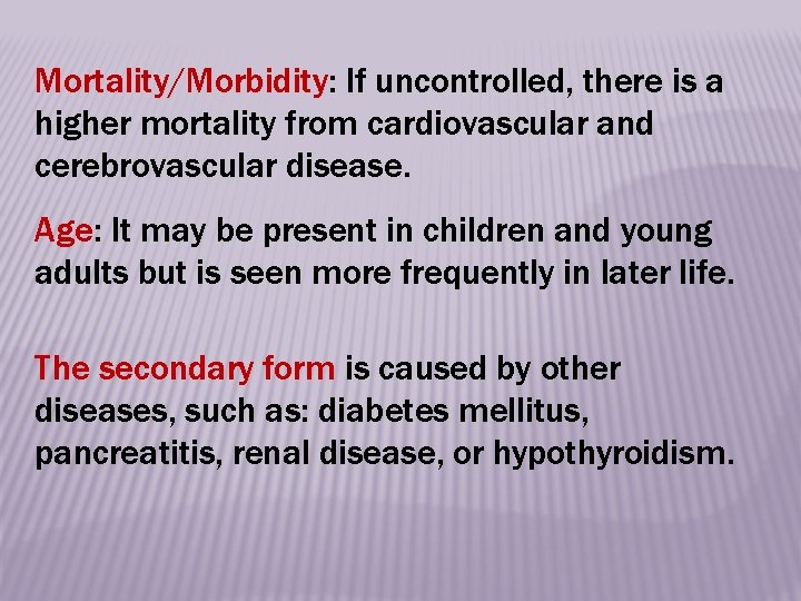 Mortality/Morbidity: If uncontrolled, there is a higher mortality from cardiovascular and cerebrovascular disease. Age: