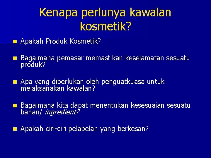 Kenapa perlunya kawalan kosmetik? n Apakah Produk Kosmetik? n Bagaimana pemasar memastikan keselamatan sesuatu