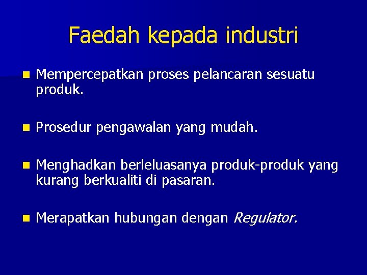 Faedah kepada industri n Mempercepatkan proses pelancaran sesuatu produk. n Prosedur pengawalan yang mudah.