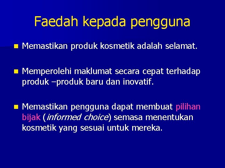 Faedah kepada pengguna n Memastikan produk kosmetik adalah selamat. n Memperolehi maklumat secara cepat