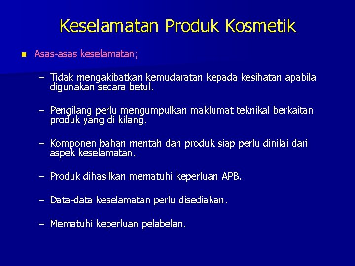 Keselamatan Produk Kosmetik n Asas-asas keselamatan; – Tidak mengakibatkan kemudaratan kepada kesihatan apabila digunakan