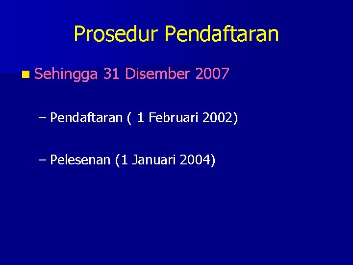 Prosedur Pendaftaran n Sehingga 31 Disember 2007 – Pendaftaran ( 1 Februari 2002) –