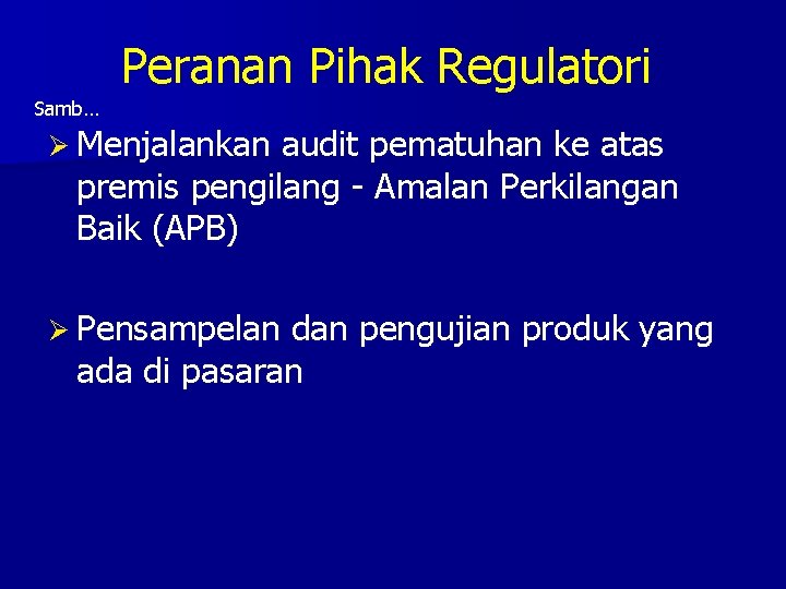 Peranan Pihak Regulatori Samb… Ø Menjalankan audit pematuhan ke atas premis pengilang - Amalan