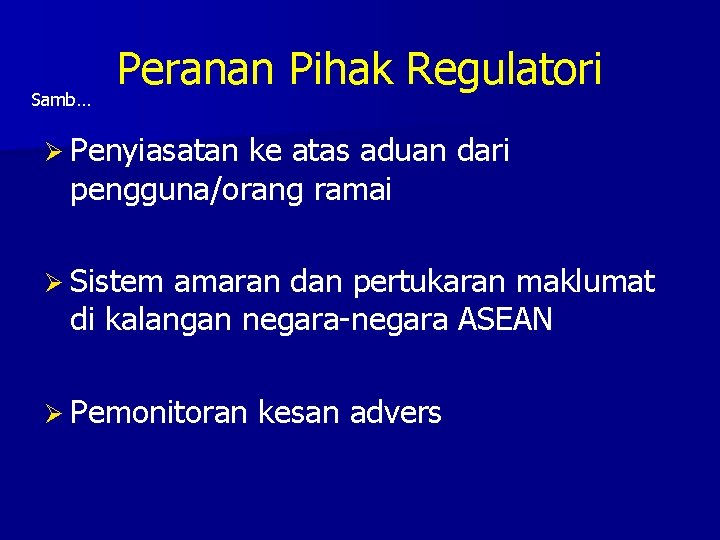 Samb… Peranan Pihak Regulatori Ø Penyiasatan ke atas aduan dari pengguna/orang ramai Ø Sistem