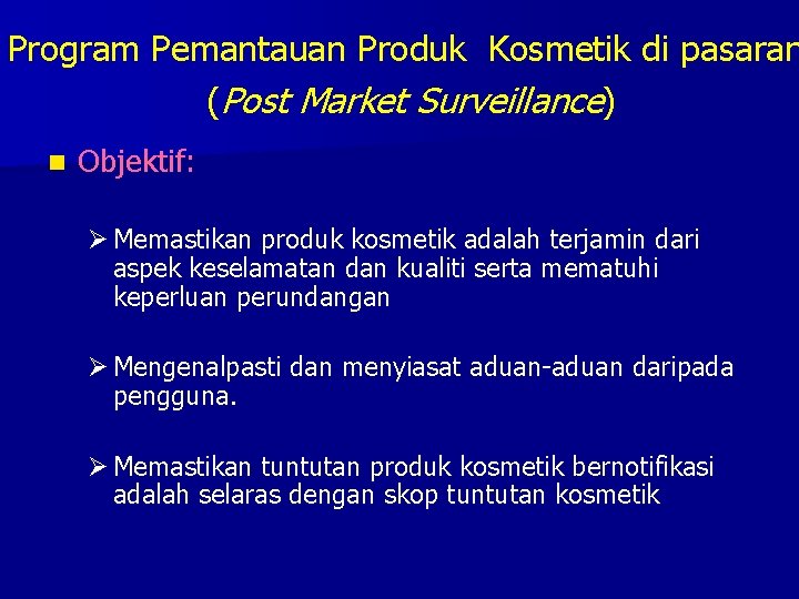 Program Pemantauan Produk Kosmetik di pasaran (Post Market Surveillance) n Objektif: Ø Memastikan produk