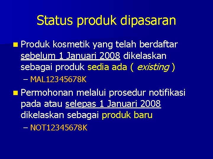 Status produk dipasaran n Produk kosmetik yang telah berdaftar sebelum 1 Januari 2008 dikelaskan