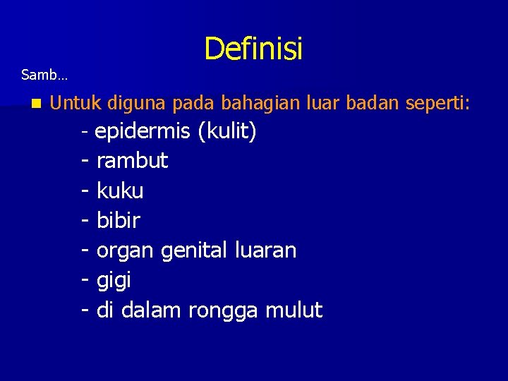 Samb… n Definisi Untuk diguna pada bahagian luar badan seperti: - epidermis (kulit) -