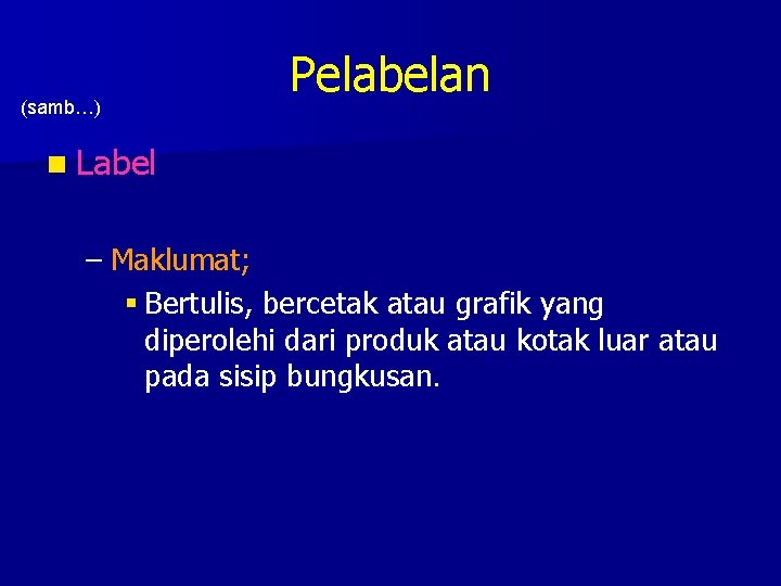 (samb…) Pelabelan n Label – Maklumat; § Bertulis, bercetak atau grafik yang diperolehi dari