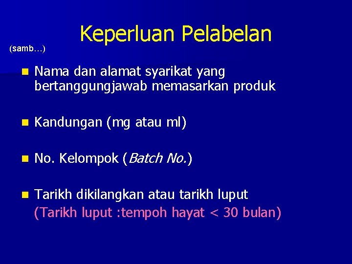 (samb…) Keperluan Pelabelan n Nama dan alamat syarikat yang bertanggungjawab memasarkan produk n Kandungan