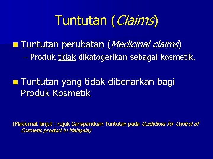 Tuntutan (Claims) n Tuntutan perubatan (Medicinal claims) – Produk tidak dikatogerikan sebagai kosmetik. n