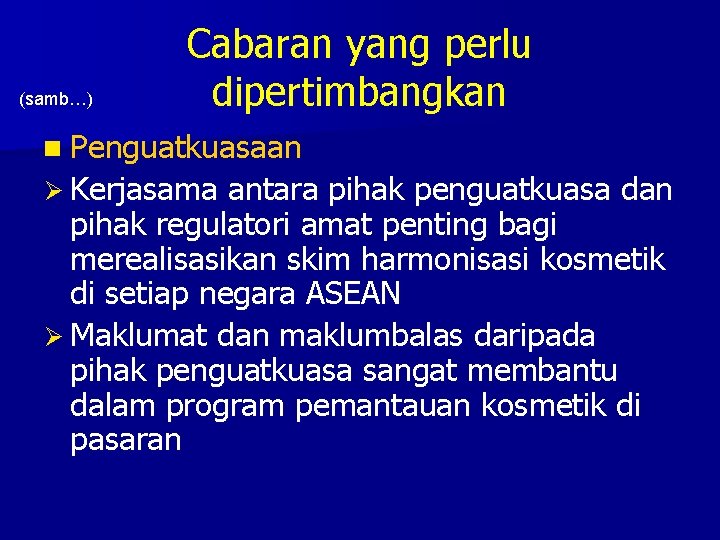 (samb…) Cabaran yang perlu dipertimbangkan n Penguatkuasaan Ø Kerjasama antara pihak penguatkuasa dan pihak