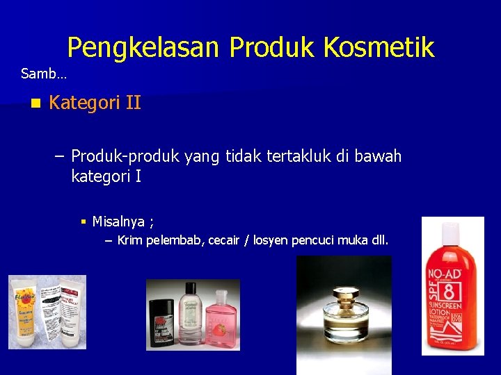 Pengkelasan Produk Kosmetik Samb… n Kategori II – Produk-produk yang tidak tertakluk di bawah