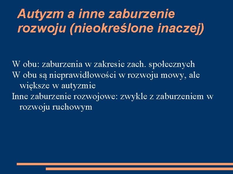 Autyzm a inne zaburzenie rozwoju (nieokreślone inaczej) W obu: zaburzenia w zakresie zach. społecznych