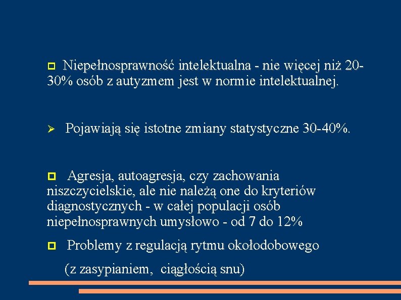 Niepełnosprawność intelektualna - nie więcej niż 2030% osób z autyzmem jest w normie intelektualnej.