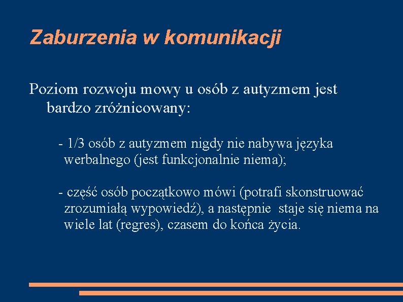 Zaburzenia w komunikacji Poziom rozwoju mowy u osób z autyzmem jest bardzo zróżnicowany: -