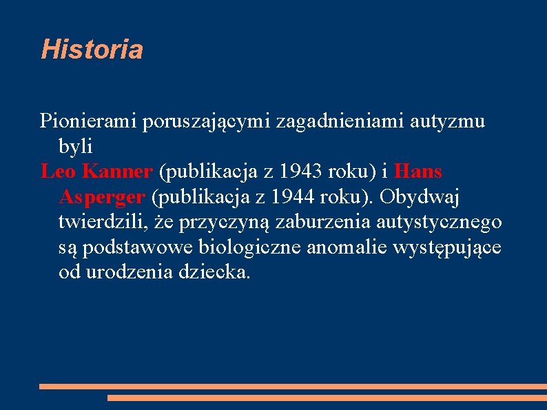 Historia Pionierami poruszającymi zagadnieniami autyzmu byli Leo Kanner (publikacja z 1943 roku) i Hans