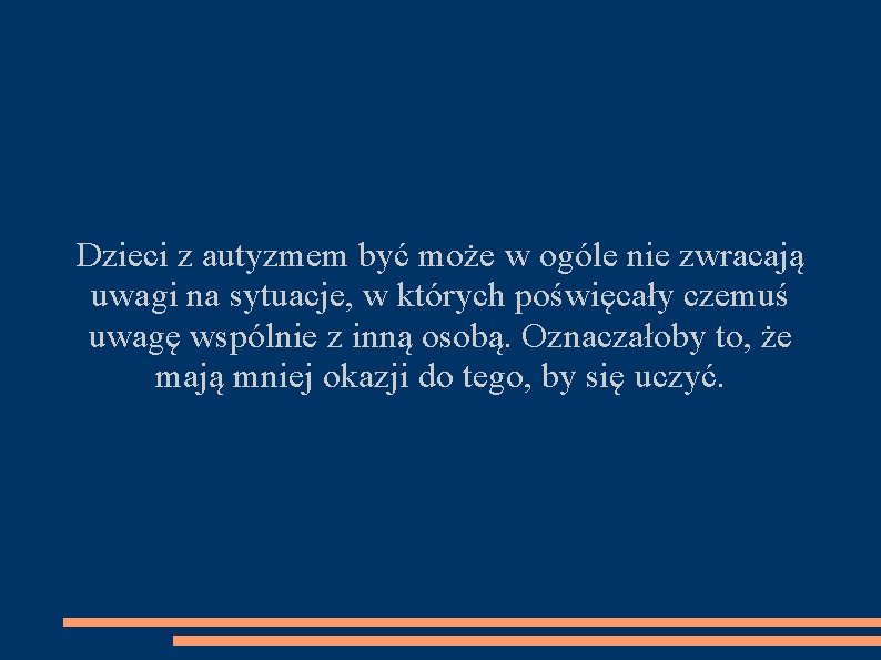 Dzieci z autyzmem być może w ogóle nie zwracają uwagi na sytuacje, w których