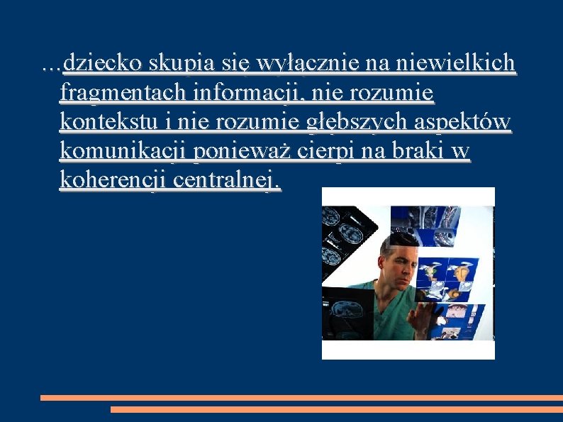 …dziecko skupia się wyłącznie na niewielkich fragmentach informacji, nie rozumie kontekstu i nie rozumie