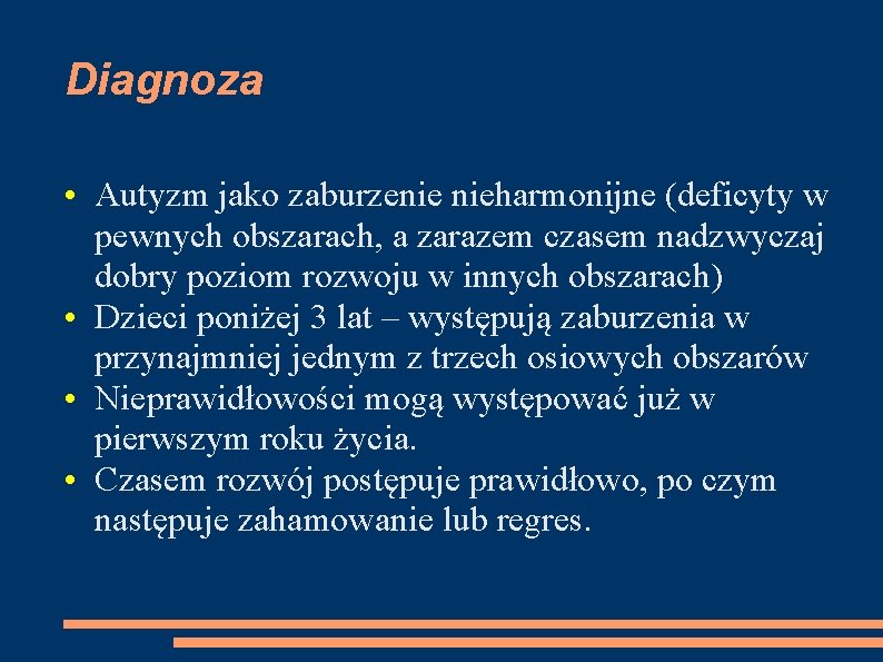 Diagnoza • Autyzm jako zaburzenie nieharmonijne (deficyty w pewnych obszarach, a zarazem czasem nadzwyczaj