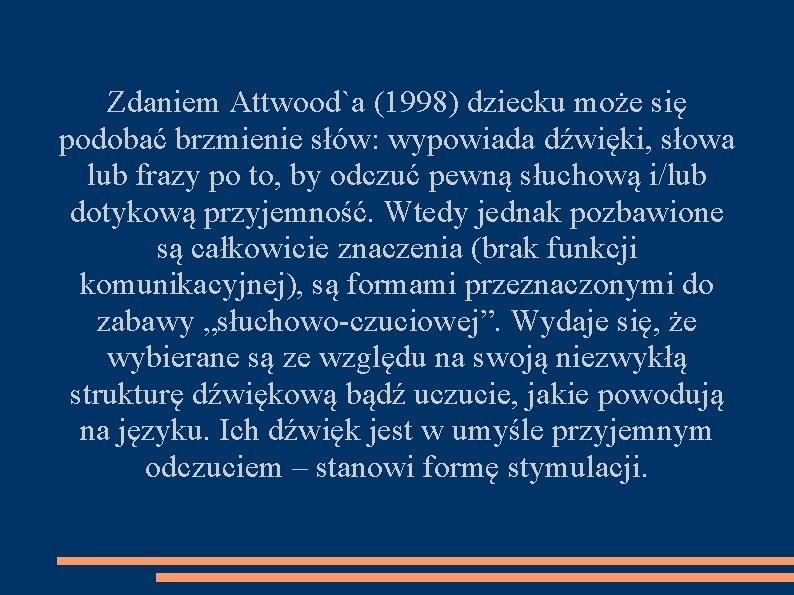 Zdaniem Attwood`a (1998) dziecku może się podobać brzmienie słów: wypowiada dźwięki, słowa lub frazy