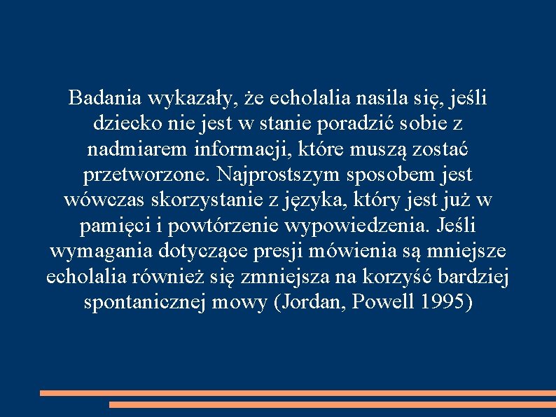 Badania wykazały, że echolalia nasila się, jeśli dziecko nie jest w stanie poradzić sobie