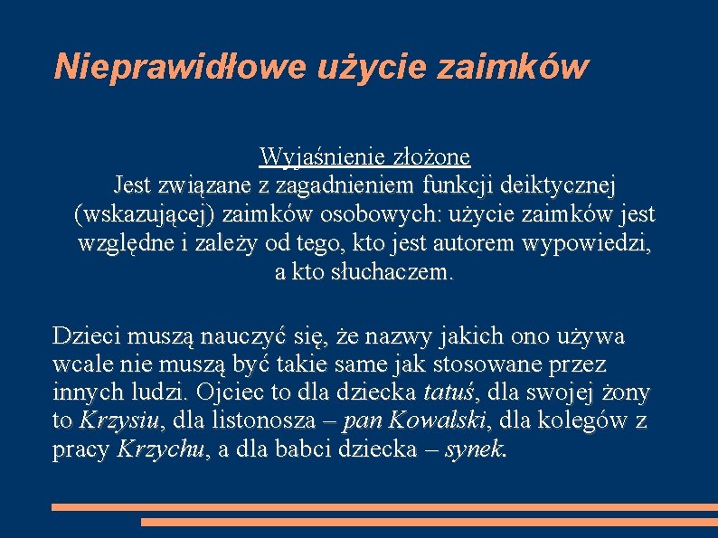 Nieprawidłowe użycie zaimków Wyjaśnienie złożone Jest związane z zagadnieniem funkcji deiktycznej (wskazującej) zaimków osobowych: