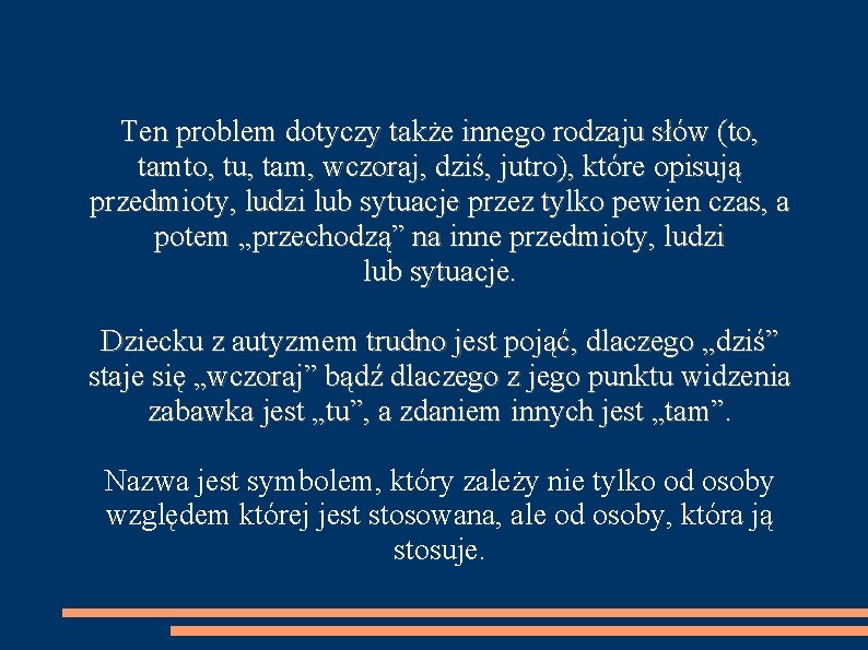 Ten problem dotyczy także innego rodzaju słów (to, tamto, tu, tam, wczoraj, dziś, jutro),