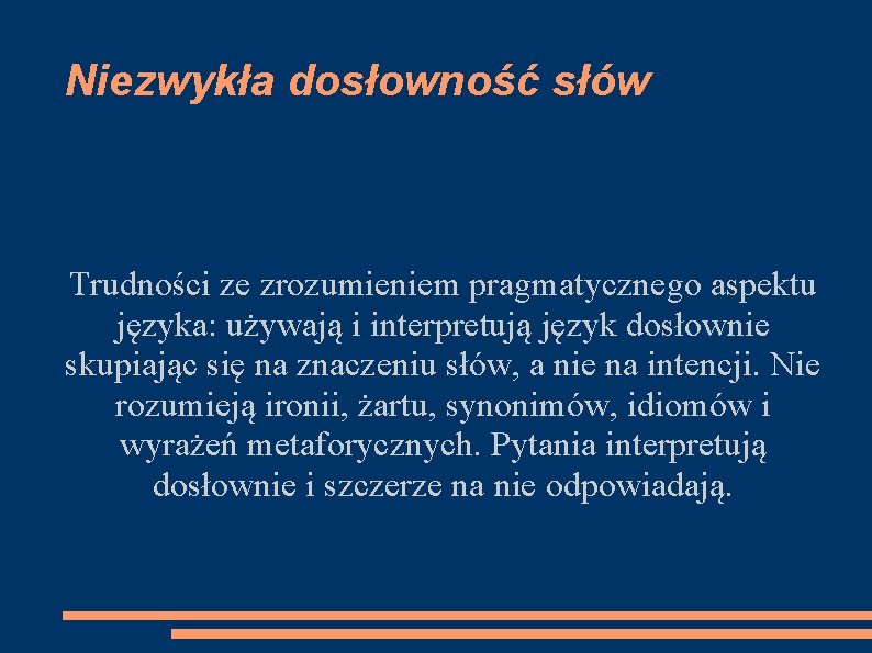 Niezwykła dosłowność słów Trudności ze zrozumieniem pragmatycznego aspektu języka: używają i interpretują język dosłownie