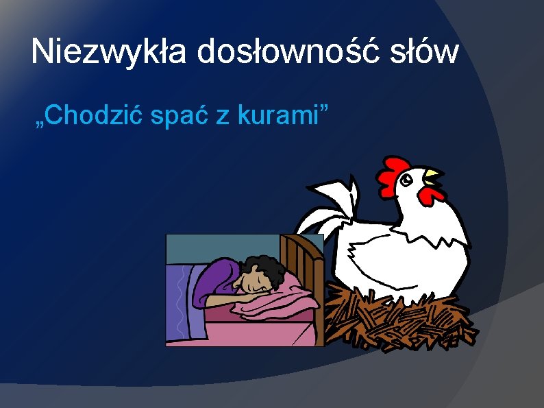 Niezwykła dosłowność słów „Chodzić spać z kurami” 