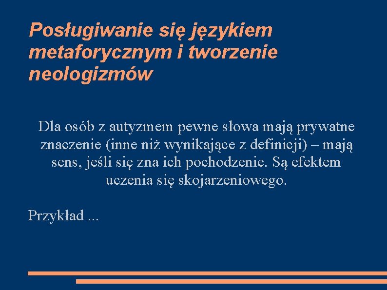 Posługiwanie się językiem metaforycznym i tworzenie neologizmów Dla osób z autyzmem pewne słowa mają