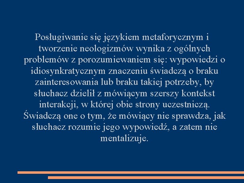 Posługiwanie się językiem metaforycznym i tworzenie neologizmów wynika z ogólnych problemów z porozumiewaniem się: