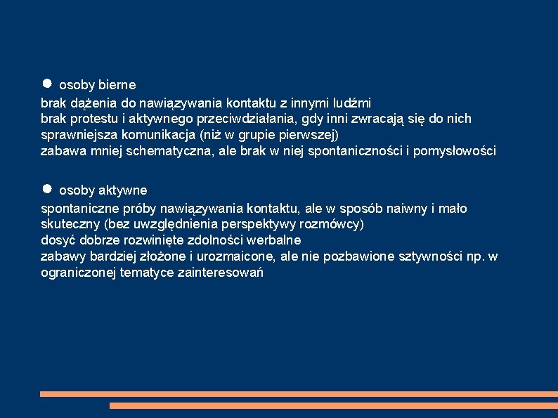 ● osoby bierne brak dążenia do nawiązywania kontaktu z innymi ludźmi brak protestu i