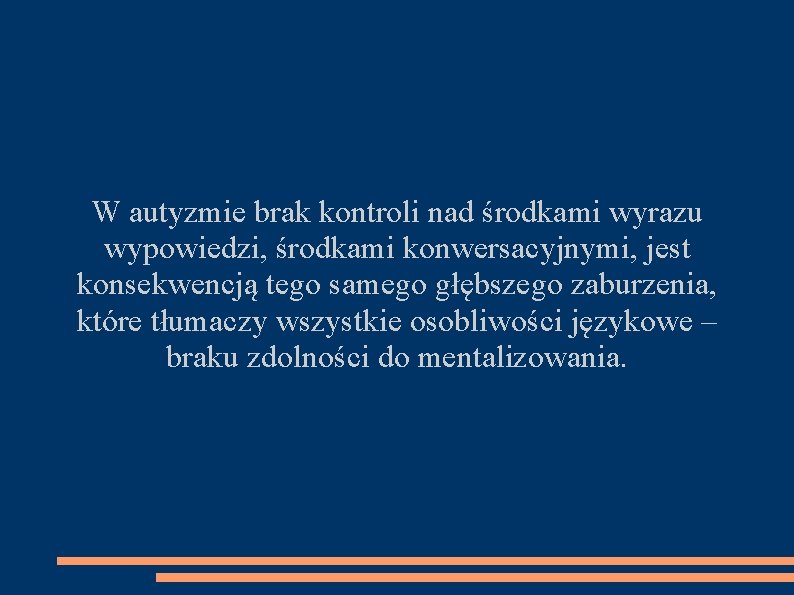 W autyzmie brak kontroli nad środkami wyrazu wypowiedzi, środkami konwersacyjnymi, jest konsekwencją tego samego