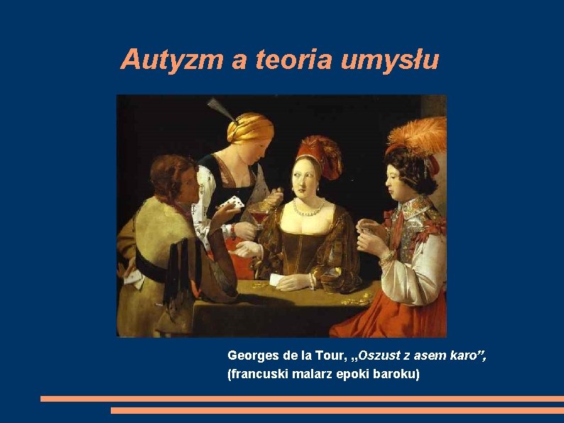 Autyzm a teoria umysłu Georges de la Tour, „Oszust z asem karo”, (francuski malarz